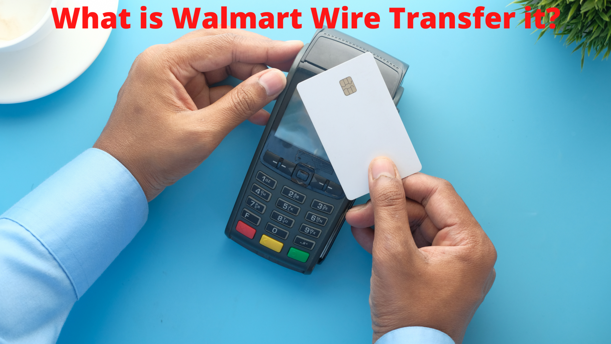 What is Walmart Wire Transfer and How to Transfer Money with it